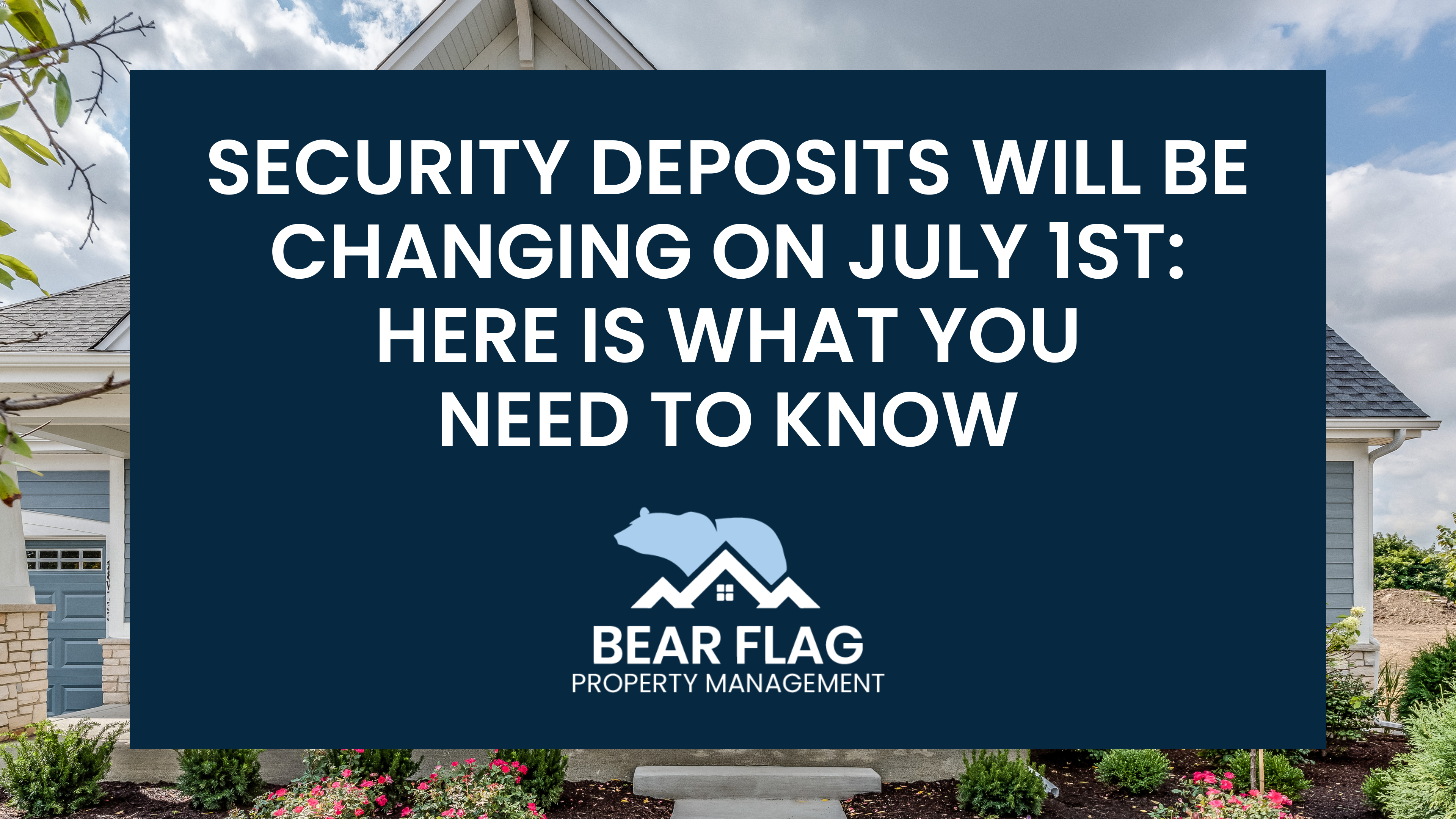 SECURITY DEPOSITS WILL BE CHANGING ON JULY 1ST: HERE IS WHAT YOU NEED TO KNOW